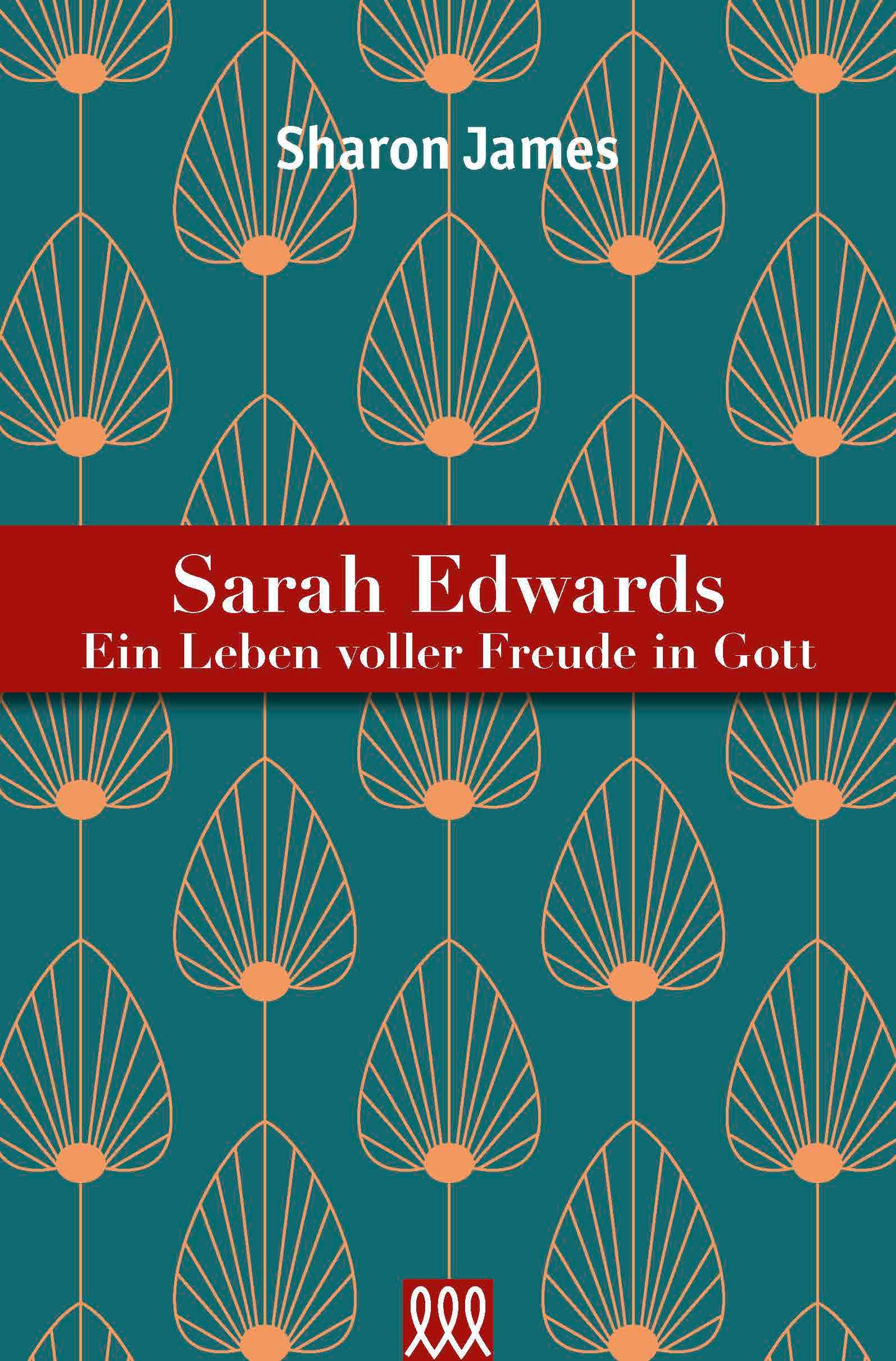 Sarah Edwards - Ein Leben voller Freude in Gott