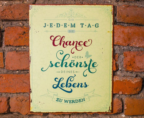 Metallschild 'Gib jedem Tag die Chance'