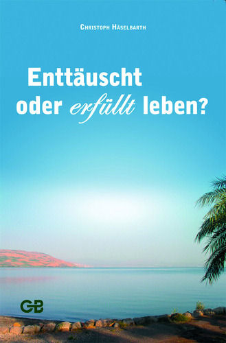 Enttäuscht oder erfüllt leben?