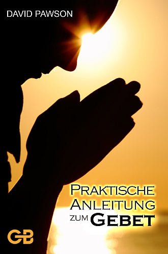 Praktische Anleitung zum Gebet