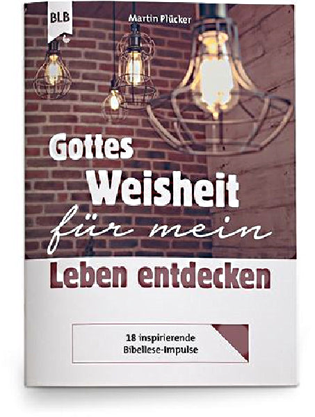 Gottes Weisheit für mein Leben entdecken