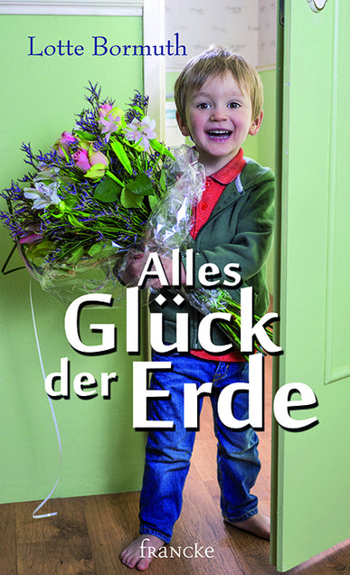 Alles Glück der Erde