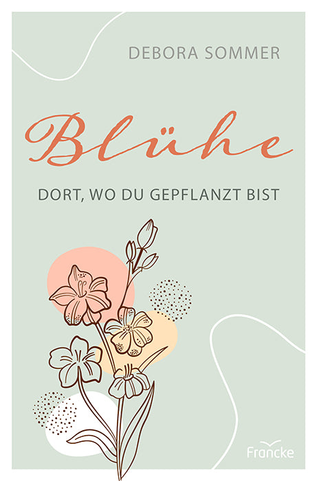 Blühe dort, wo du gepflanzt bist