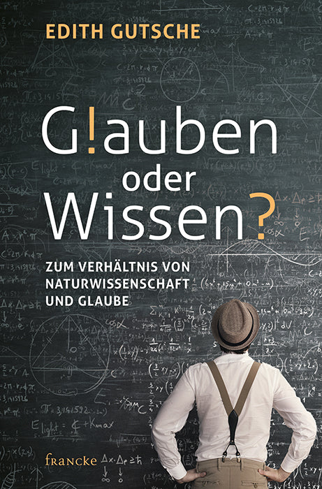 Glauben oder Wissen?