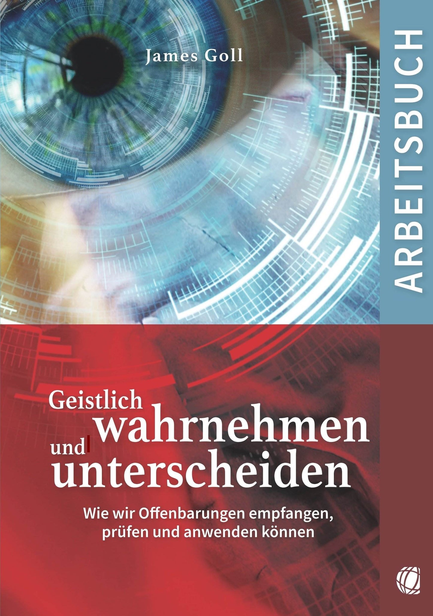 Geistlich wahrnehmen und unterscheiden - Arbeitsbuch