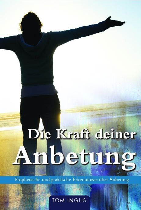 Die Kraft deiner Anbetung