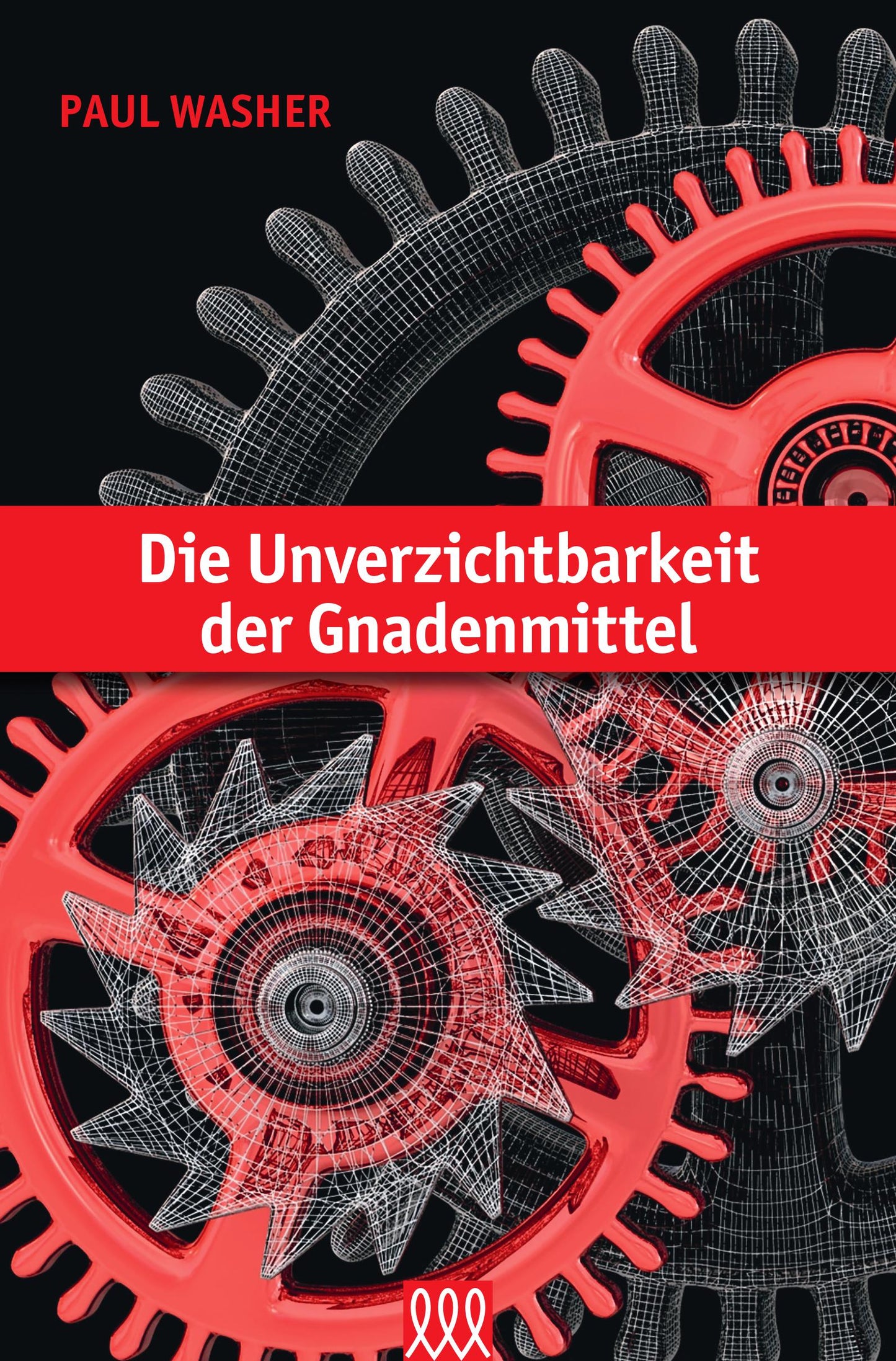 Die Unverzichtbarkeit der Gnadenmittel