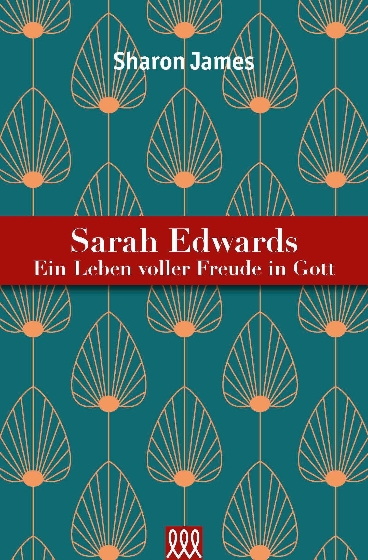 Sarah Edwards - Ein Leben voller Freude in Gott