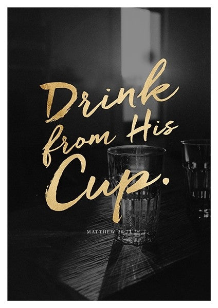 Poster A3 'Drink from His Cup.'