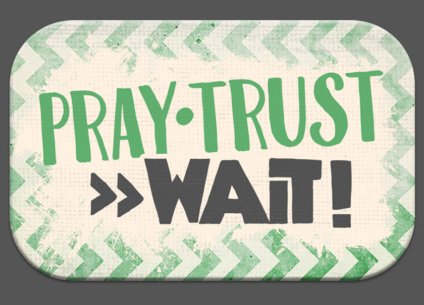 Mag Blessing 'Pray - Trust - Wait!'